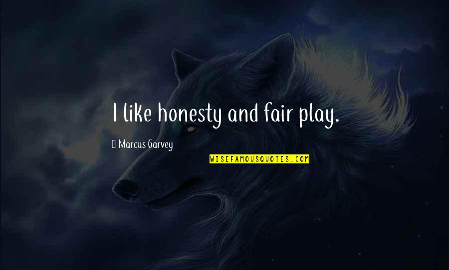 How To Write An Incomplete Quotes By Marcus Garvey: I like honesty and fair play. How To Write An Incomplete Quotes By Marcus Garvey: I like honesty and fair play.