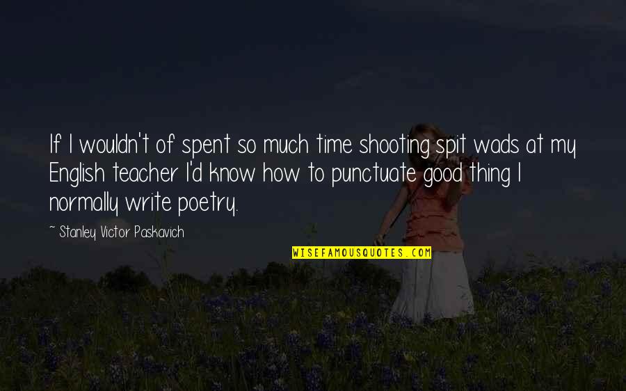 How To Write Poetry Quotes By Stanley Victor Paskavich: If I wouldn't of spent so much time