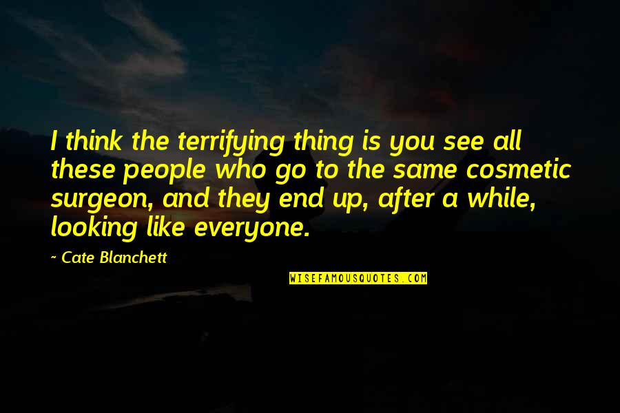 How To Write Song Quotes By Cate Blanchett: I think the terrifying thing is you see