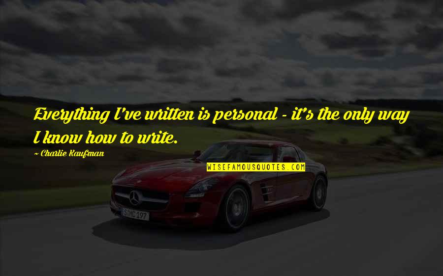 How To Write The Quotes By Charlie Kaufman: Everything I've written is personal - it's the