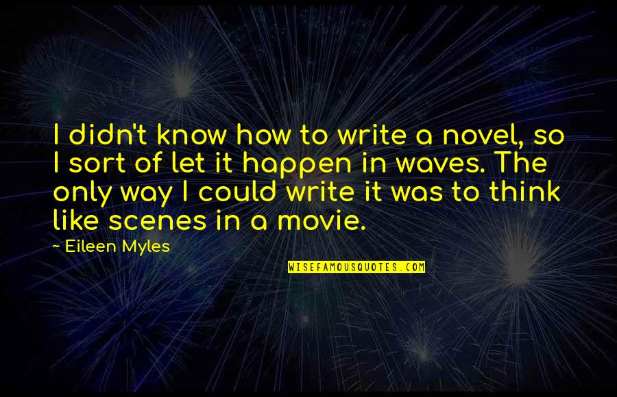 How To Write The Quotes By Eileen Myles: I didn't know how to write a novel,