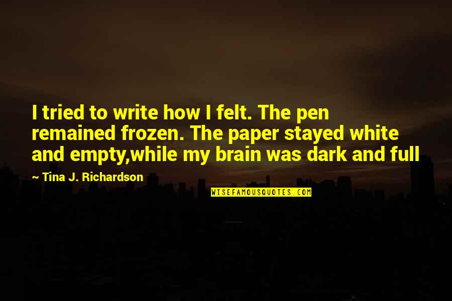 How To Write The Quotes By Tina J. Richardson: I tried to write how I felt. The
