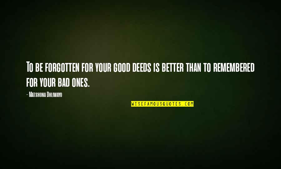 How To Write Your Own Inspirational Quotes By Matshona Dhliwayo: To be forgotten for your good deeds is How To Write Your Own Inspirational Quotes By Matshona Dhliwayo: To be forgotten for your good deeds is
