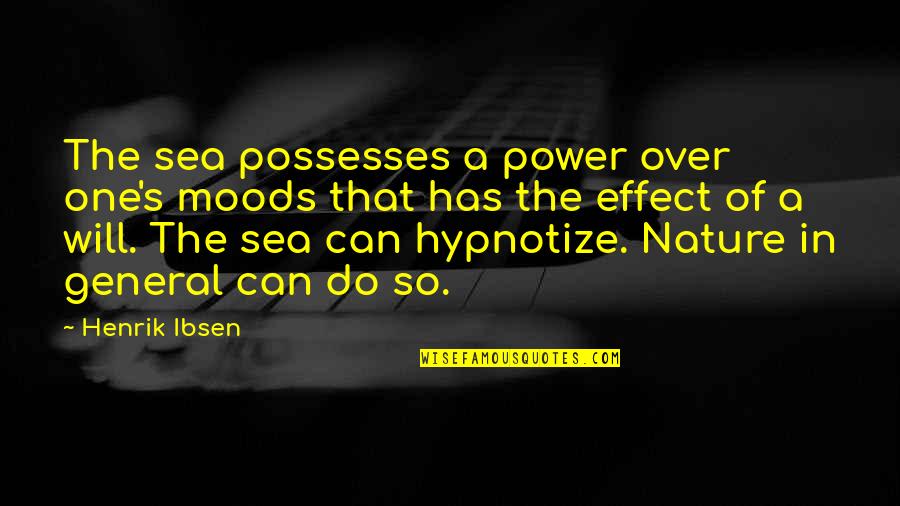 How Tough Life Can Be Quotes By Henrik Ibsen: The sea possesses a power over one's moods