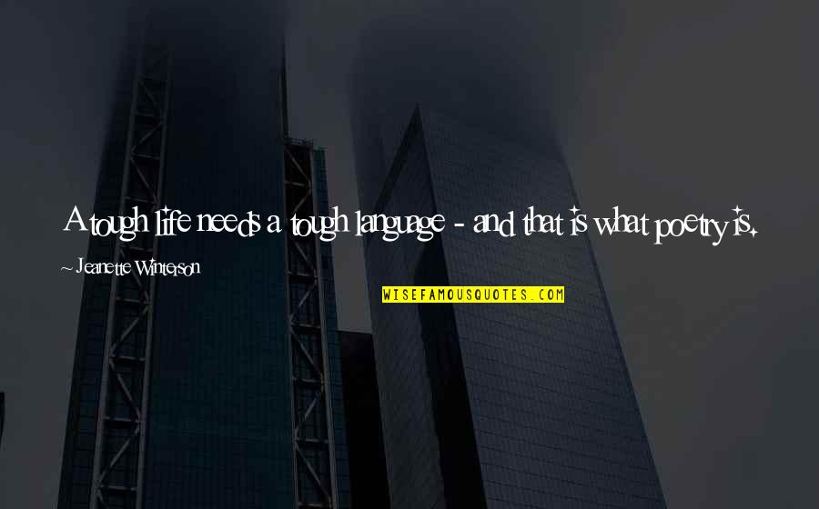 How Tough Life Is Quotes By Jeanette Winterson: A tough life needs a tough language - How Tough Life Is Quotes By Jeanette Winterson: A tough life needs a tough language -
