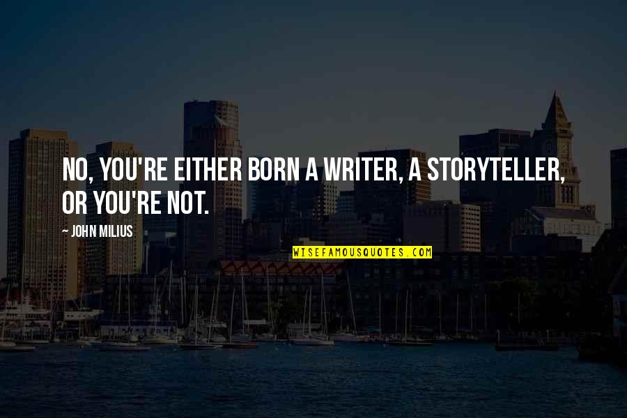 How Tough Life Is Quotes By John Milius: No, you're either born a writer, a storyteller,