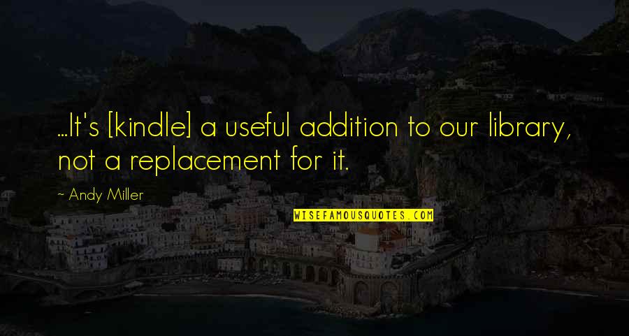 How Travel Broadens The Mind Quotes By Andy Miller: ...It's [kindle] a useful addition to our library,