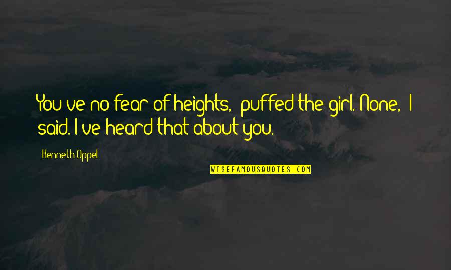 How Travel Broadens The Mind Quotes By Kenneth Oppel: You've no fear of heights," puffed the girl."None,"