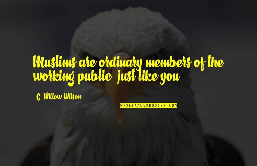 How U Doin Quotes By G. Willow Wilson: Muslims are ordinary members of the working public,
