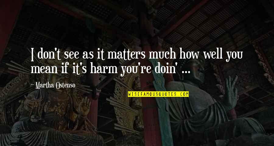 How U Doin Quotes By Martha Ostenso: I don't see as it matters much how