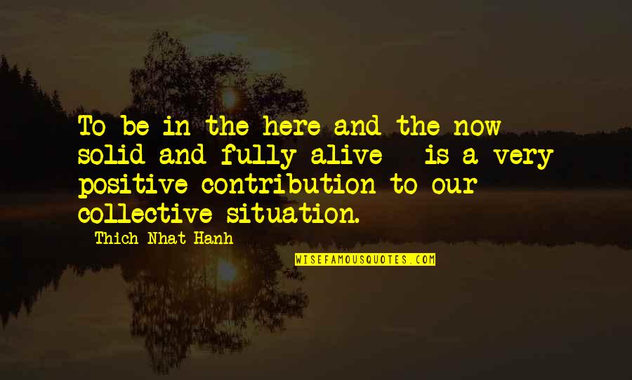 How Ungrateful People Are Quotes By Thich Nhat Hanh: To be in the here and the now How Ungrateful People Are Quotes By Thich Nhat Hanh: To be in the here and the now