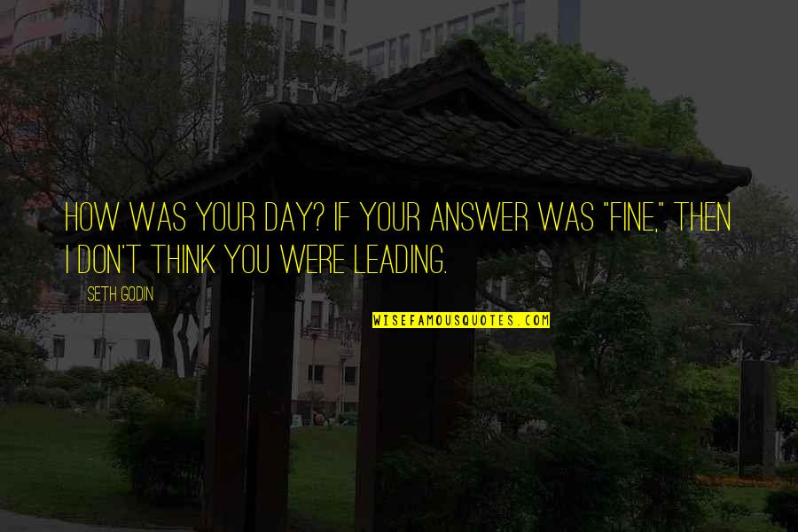 How Was Your Day Quotes By Seth Godin: How was your day? If your answer was