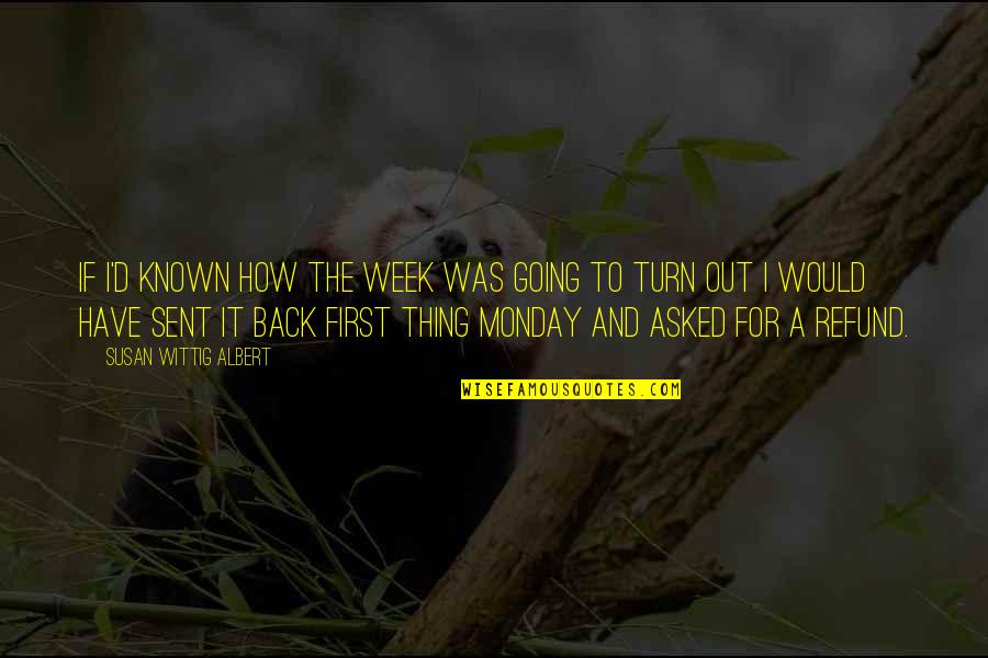 How Was Your Monday Quotes By Susan Wittig Albert: If I'd known how the week was going