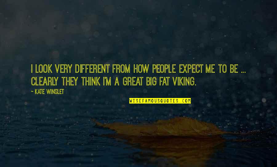 How We Are All Different Quotes By Kate Winslet: I look very different from how people expect How We Are All Different Quotes By Kate Winslet: I look very different from how people expect