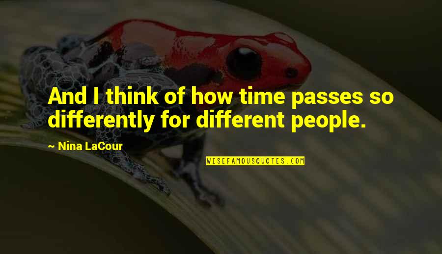 How We Are All Different Quotes By Nina LaCour: And I think of how time passes so