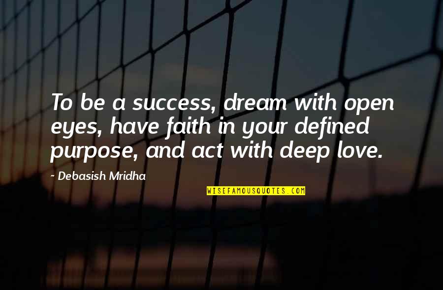 How We Are Defined Quotes By Debasish Mridha: To be a success, dream with open eyes,