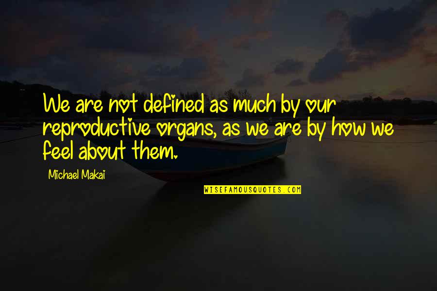 How We Are Defined Quotes By Michael Makai: We are not defined as much by our