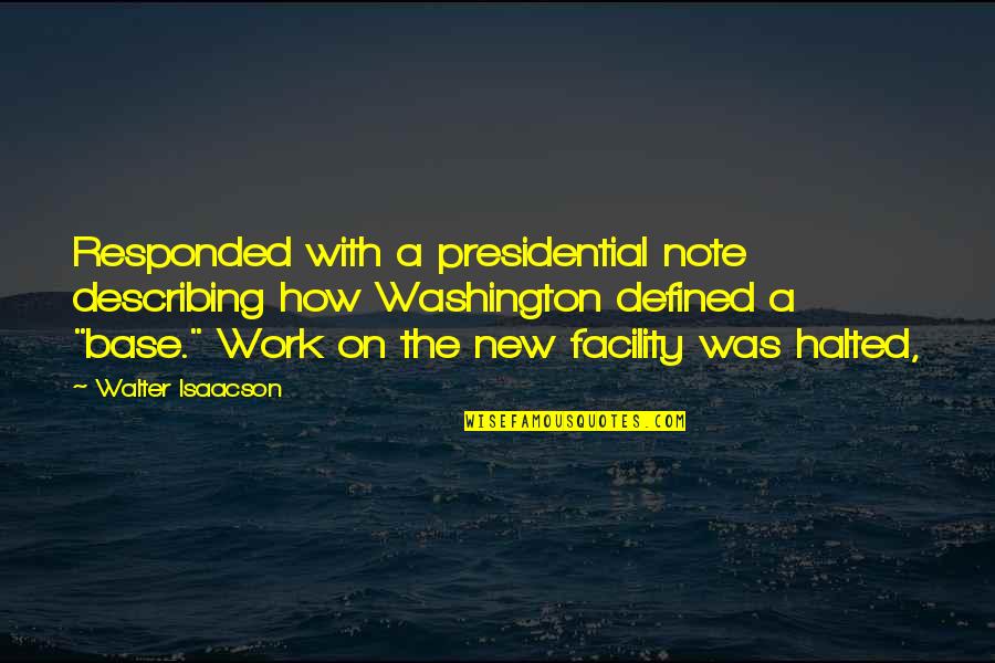 How We Are Defined Quotes By Walter Isaacson: Responded with a presidential note describing how Washington