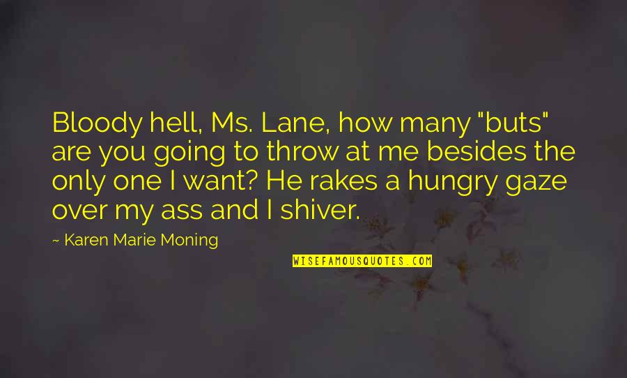How We Are Hungry Quotes By Karen Marie Moning: Bloody hell, Ms. Lane, how many "buts" are