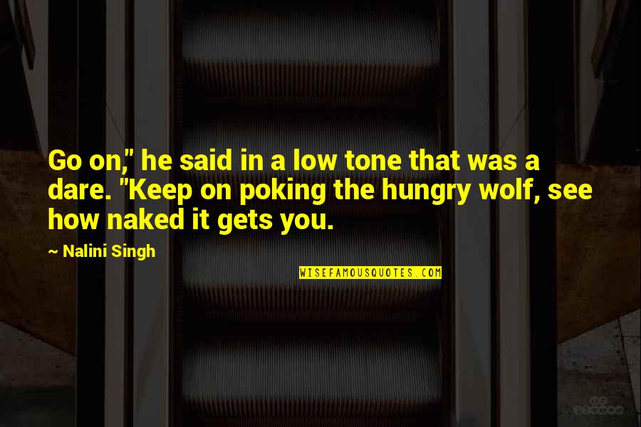 How We Are Hungry Quotes By Nalini Singh: Go on," he said in a low tone