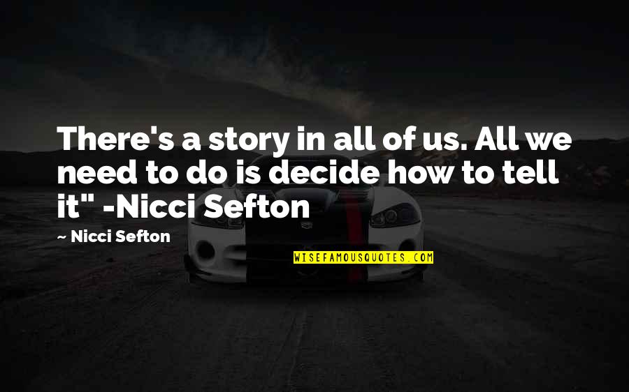 How We Decide Quotes By Nicci Sefton: There's a story in all of us. All