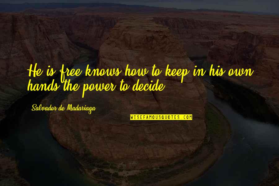 How We Decide Quotes By Salvador De Madariaga: He is free knows how to keep in