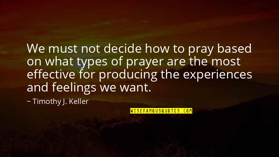 How We Decide Quotes By Timothy J. Keller: We must not decide how to pray based