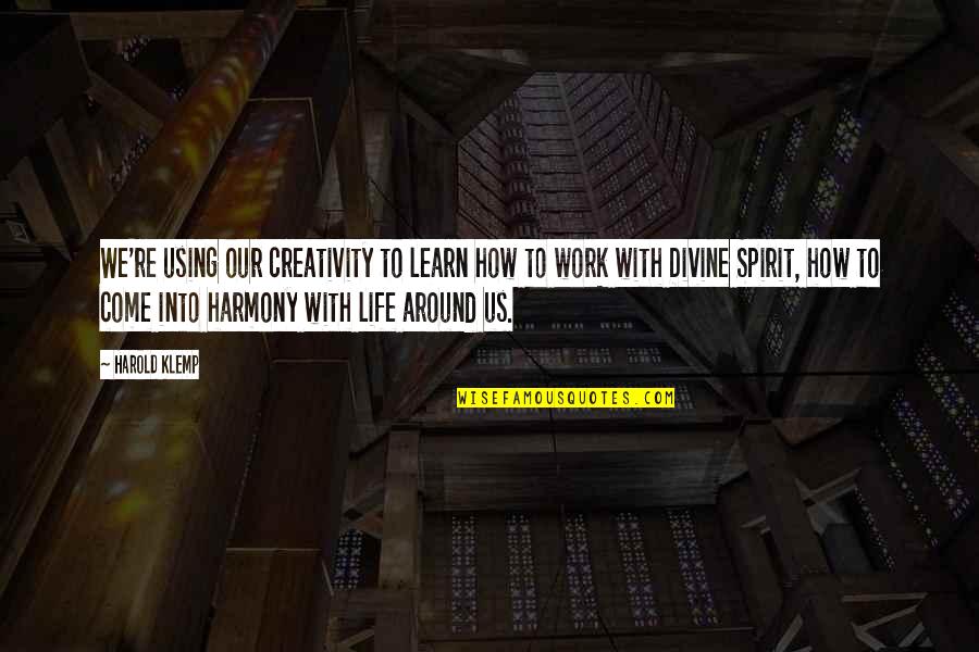How We Learn Quotes By Harold Klemp: We're using our creativity to learn how to