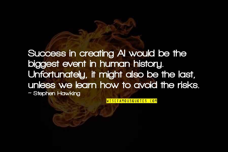 How We Learn Quotes By Stephen Hawking: Success in creating AI would be the biggest How We Learn Quotes By Stephen Hawking: Success in creating AI would be the biggest
