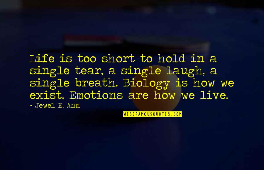 How We Live Life Quotes By Jewel E. Ann: Life is too short to hold in a
