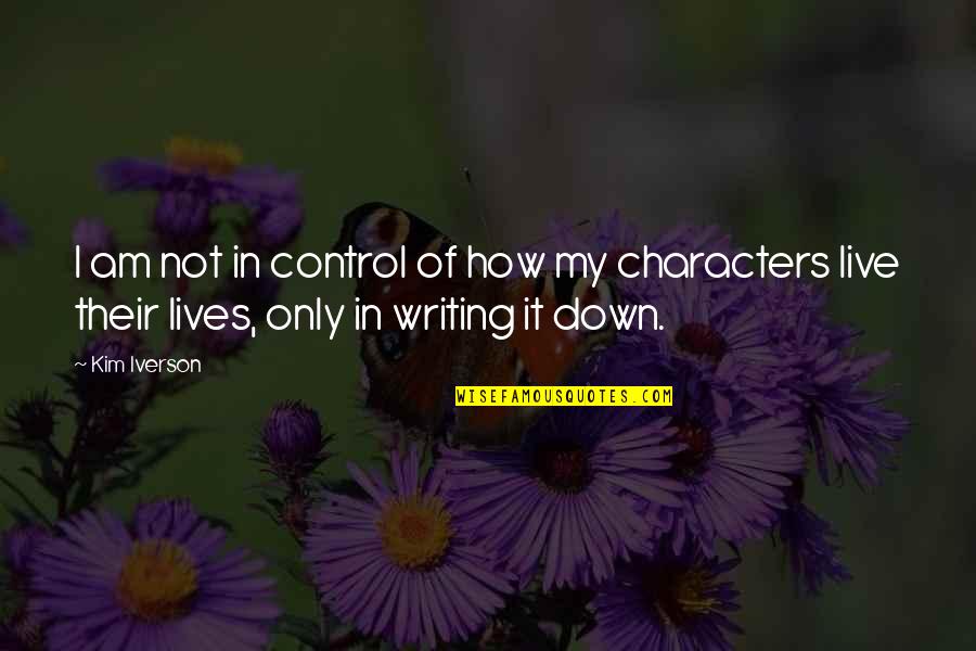 How We Live Our Lives Quotes By Kim Iverson: I am not in control of how my