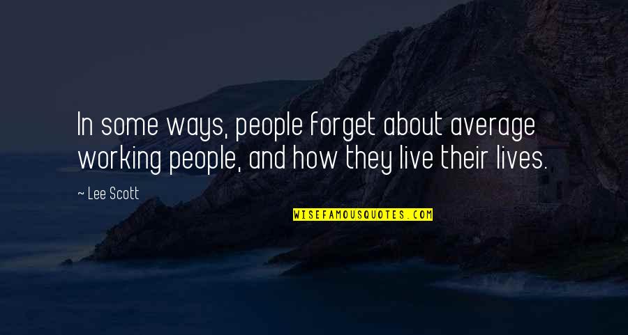 How We Live Our Lives Quotes By Lee Scott: In some ways, people forget about average working