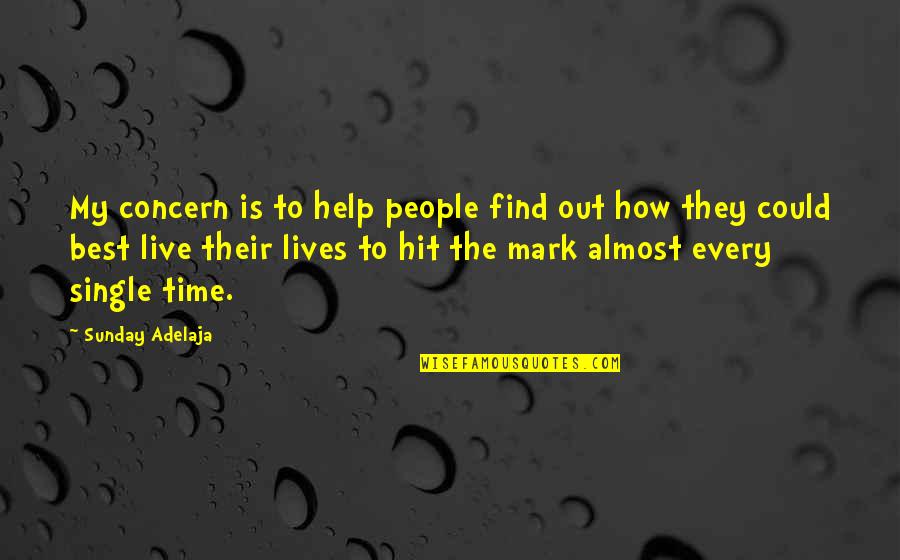 How We Live Our Lives Quotes By Sunday Adelaja: My concern is to help people find out