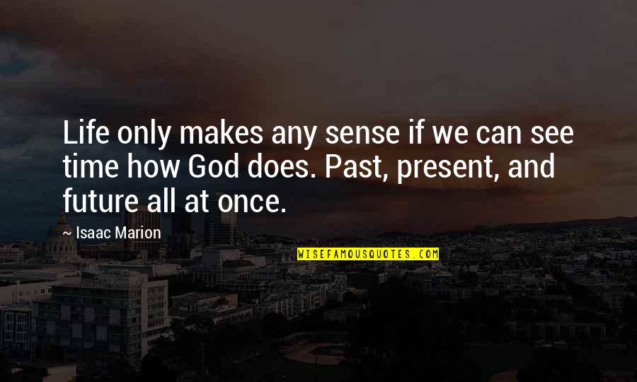 How We See Life Quotes By Isaac Marion: Life only makes any sense if we can