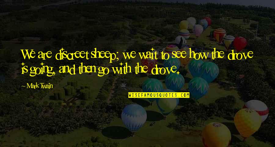 How We See Life Quotes By Mark Twain: We are discreet sheep; we wait to see
