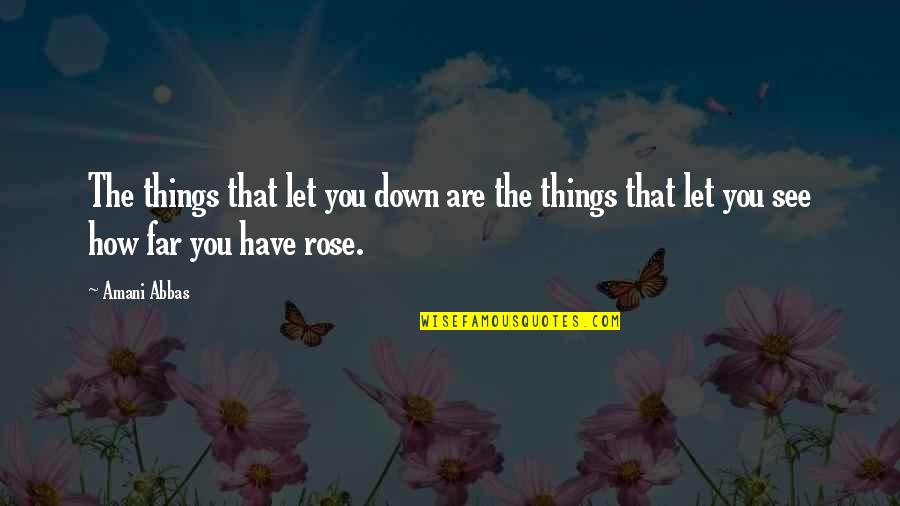 How We See Things Quotes By Amani Abbas: The things that let you down are the