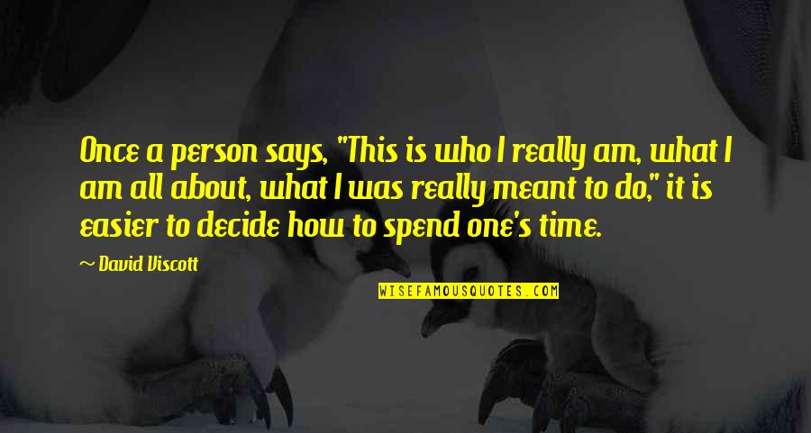 How We Spend Our Time Quotes By David Viscott: Once a person says, "This is who I