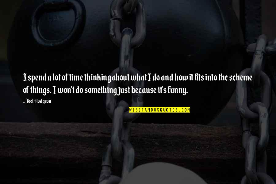 How We Spend Our Time Quotes By Joel Hodgson: I spend a lot of time thinking about How We Spend Our Time Quotes By Joel Hodgson: I spend a lot of time thinking about