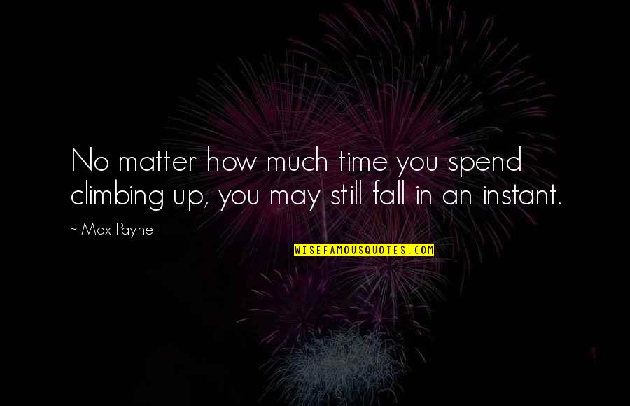 How We Spend Our Time Quotes By Max Payne: No matter how much time you spend climbing