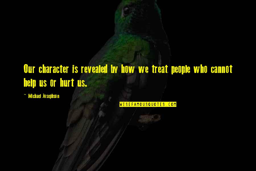 How We Treat People Quotes By Michael Josephson: Our character is revealed by how we treat