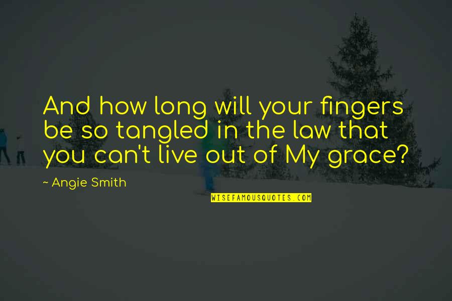 How Will I Live Without You Quotes By Angie Smith: And how long will your fingers be so