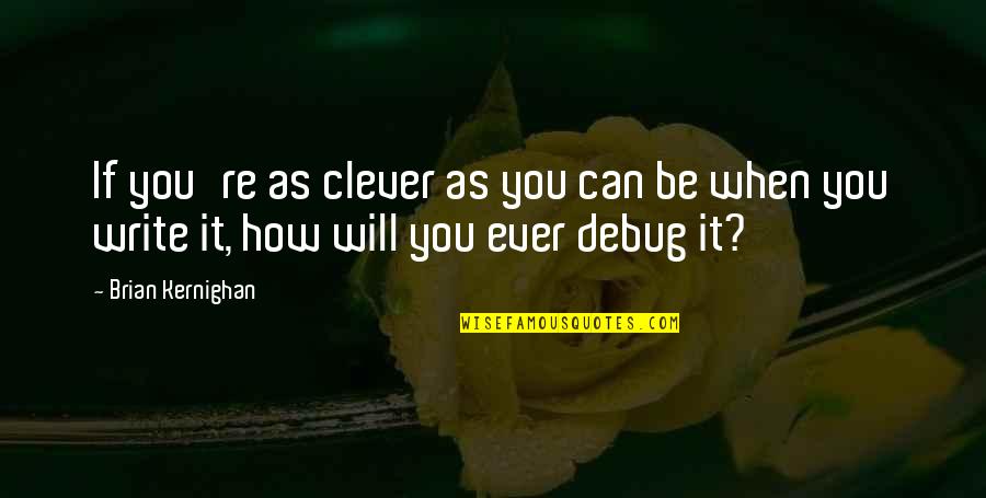 How Write Quotes By Brian Kernighan: If you're as clever as you can be