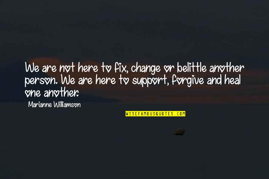 How Yoga Works Quotes By Marianne Williamson: We are not here to fix, change or