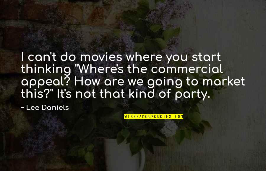 How You Are Quotes By Lee Daniels: I can't do movies where you start thinking