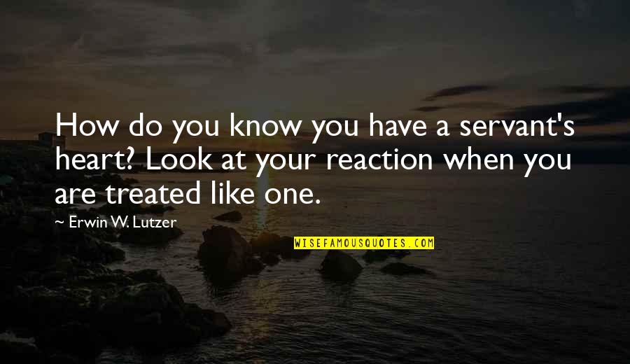 How You Are Treated Quotes By Erwin W. Lutzer: How do you know you have a servant's