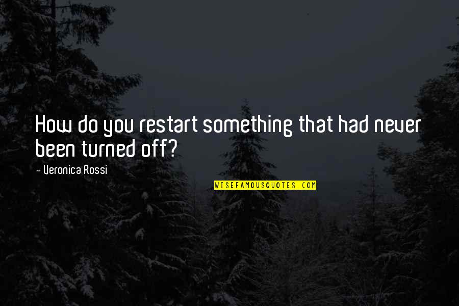 How You Been Quotes By Veronica Rossi: How do you restart something that had never