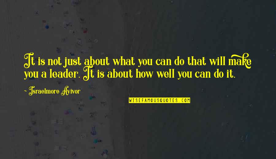 How You Can Do It Quotes By Israelmore Ayivor: It is not just about what you can