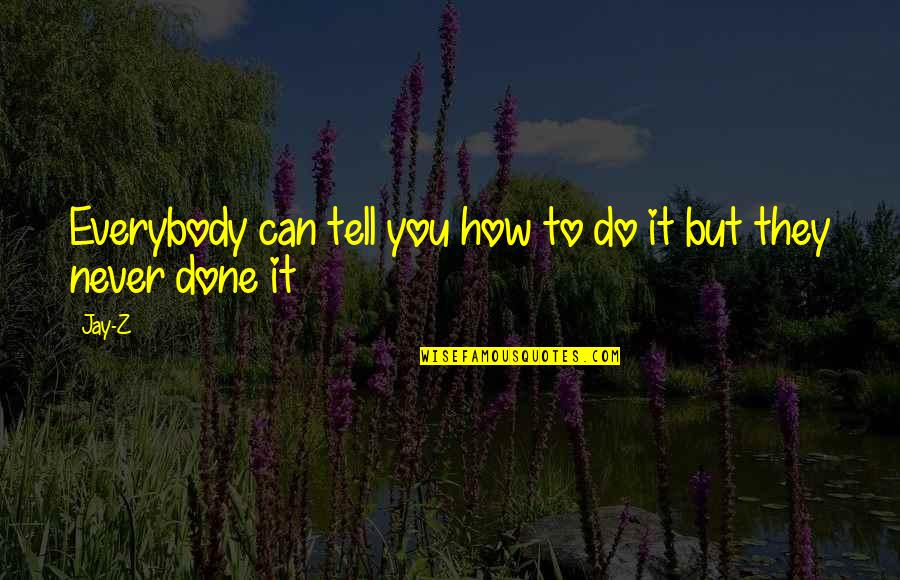 How You Can Do It Quotes By Jay-Z: Everybody can tell you how to do it