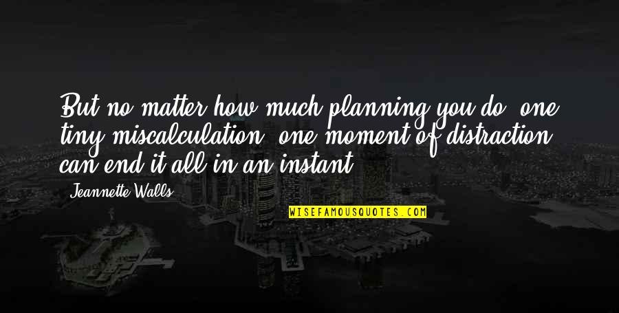 How You Can Do It Quotes By Jeannette Walls: But no matter how much planning you do,