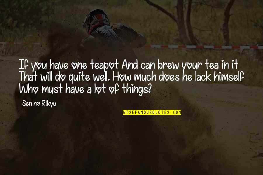 How You Can Do It Quotes By Sen No Rikyu: If you have one teapot And can brew How You Can Do It Quotes By Sen No Rikyu: If you have one teapot And can brew